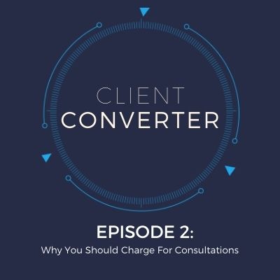 Episode 2: Why You Should Charge For Consultations