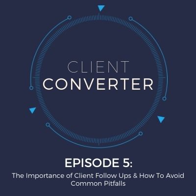 Episode 5: The Importance of Client Follow Ups