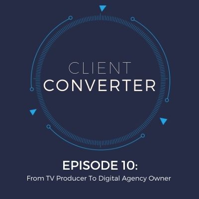 Episode 10: From TV Producer To Digital Agency Owner